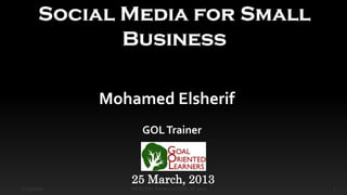 Mohamed Elsherif
                    GOL Trainer



                25 March, 2013
1/25/2013   `   All Rights Reserved GOL © 2013   1
 