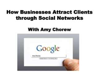 How Businesses Attract Clients through Social NetworksWith Amy Chorew Amy Chorew 