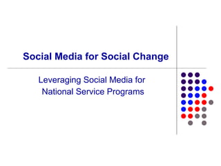 Social Media for Social Change Leveraging Social Media for  National Service Programs 