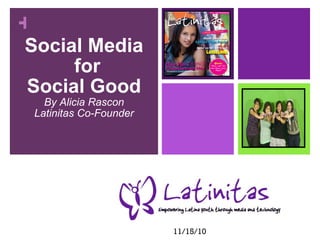 Social Media for  Social Good By Alicia Rascon Latinitas Co-Founder 