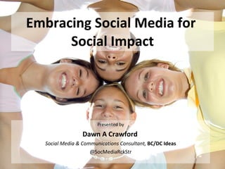 Embracing Social Media for  Social Impact ,[object Object],[object Object],[object Object],[object Object]