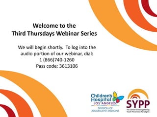 Welcome to the
Third Thursdays Webinar Series

  We will begin shortly. To log into the
   audio portion of our webinar, dial:
            1 (866)740-1260
           Pass code: 3613106
 