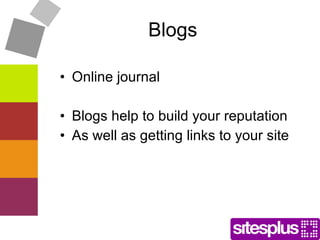 Blogs Online journal Blogs help to build your reputation As well as getting links to your site 