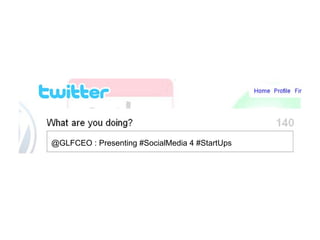 @GLFCEO : Presenting #SocialMedia 4 #StartUps 