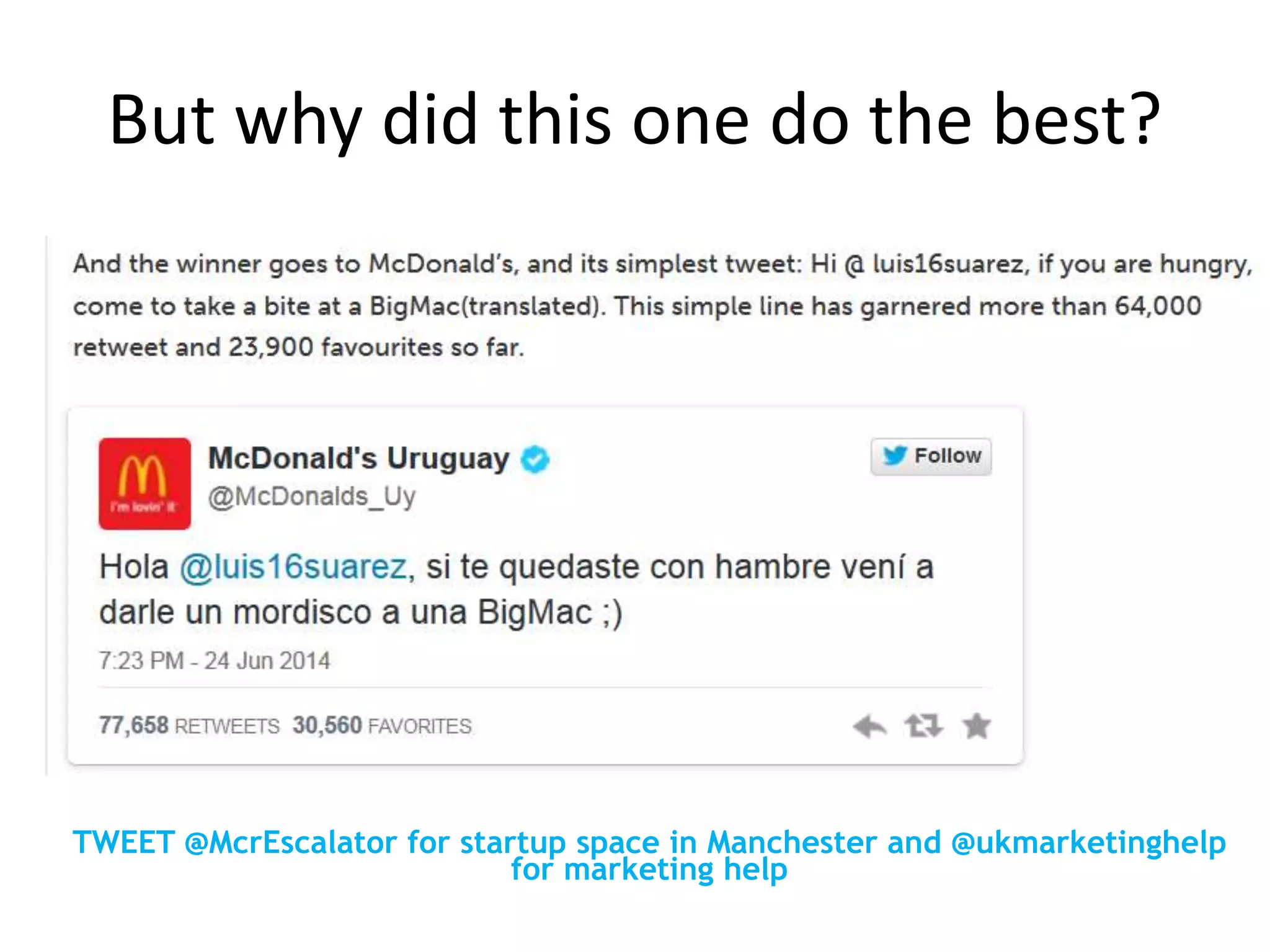 But why did this one do the best?
TWEET @McrEscalator for startup space in Manchester and @ukmarketinghelp
for marketing help
 