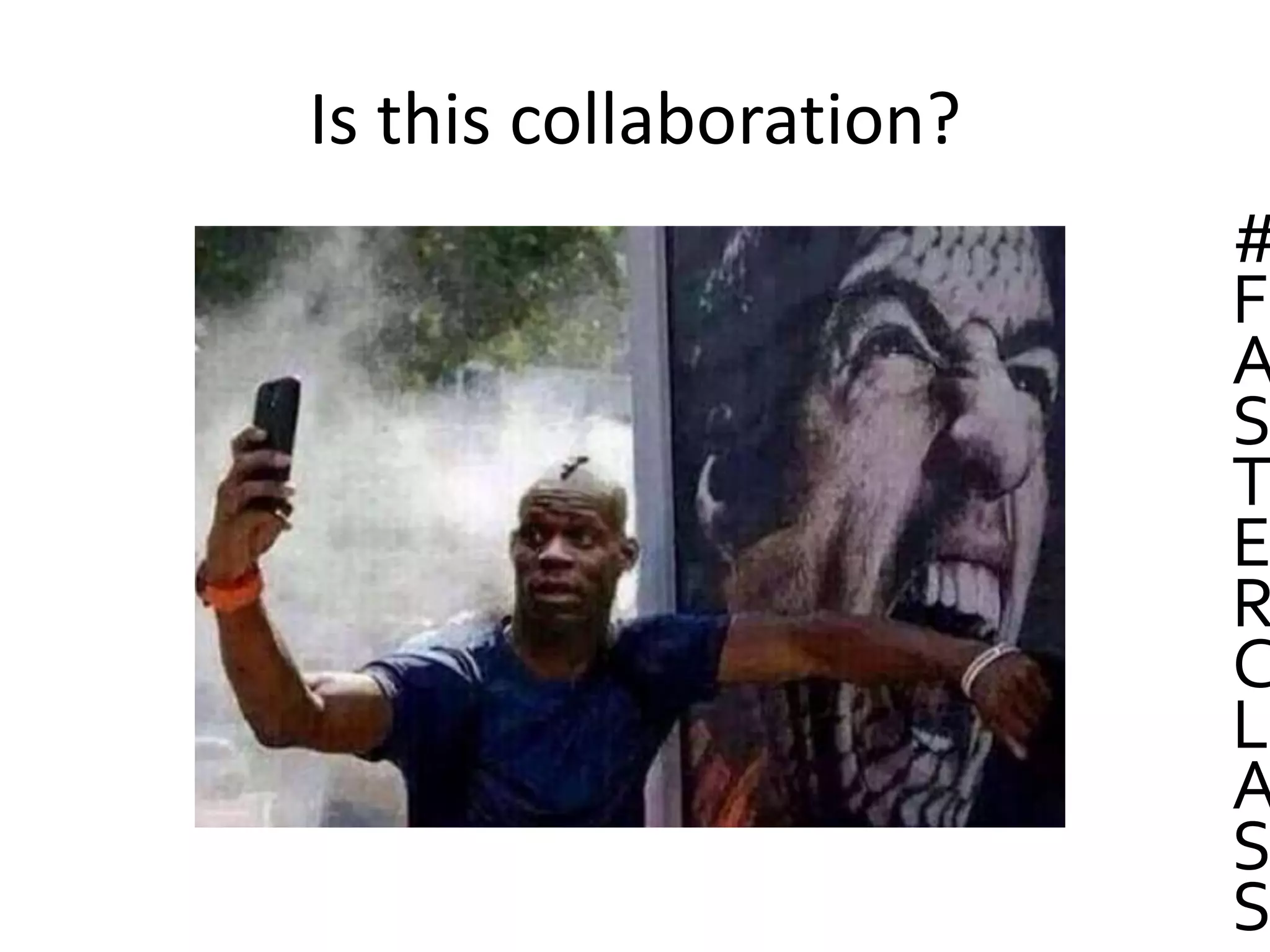 Is this collaboration?
#
F
A
S
T
E
R
C
L
A
S
S
 