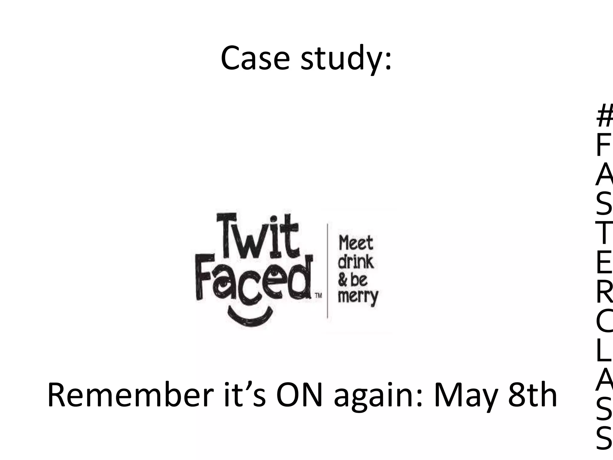 Case study:
#
F
A
S
T
E
R
C
L
A
S
S
Remember it’s ON again: May 8th
 