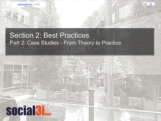 blo
g
www.social3i.com || Seattle
Washington
Section 2: Best Practices
Part 2: Case Studies - From Theory to Practice
 