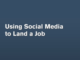 Using Social Media
to Land a Job
 