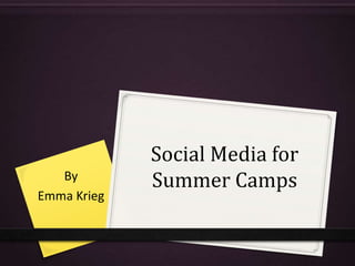 Social Media for
Summer CampsBy
Emma Krieg
 