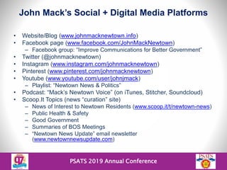 PSATS 2019 Annual Conference
John Mack’s Social + Digital Media Platforms
• Website/Blog (www.johnmacknewtown.info)
• Face...