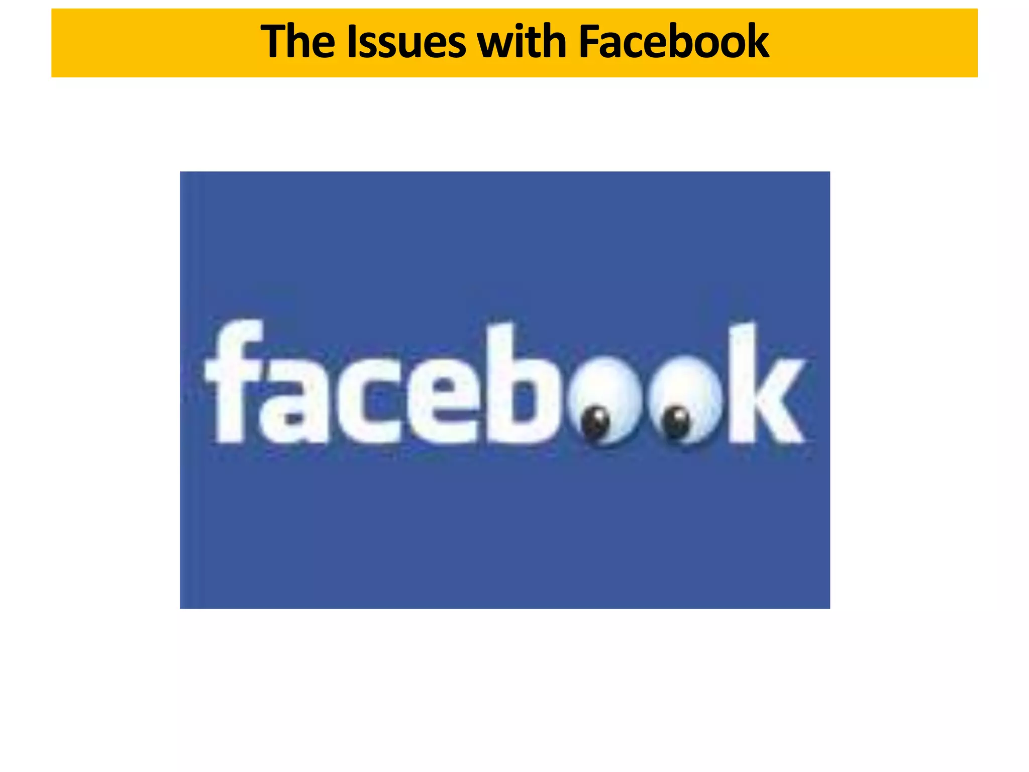 The Issues with Facebook
 