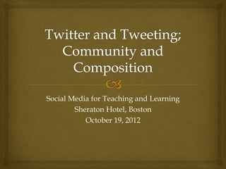 Social Media for Teaching and Learning
        Sheraton Hotel, Boston
           October 19, 2012
 