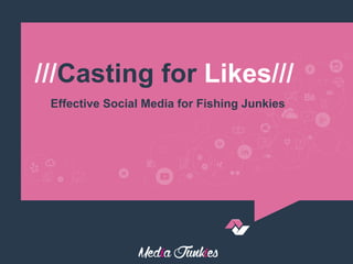 ///Casting for Likes///
Effective Social Media for Fishing Junkies
 