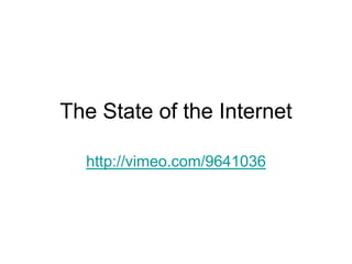 The State of the Internet

  http://vimeo.com/9641036
 