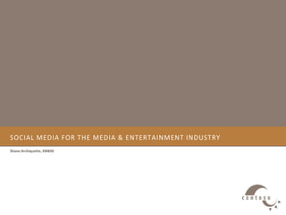 Social Media for the Media & Entertainment Industry Shane Archiquette, EM820 