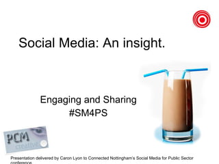Social Media: An insight.  Engaging and Sharing #SM4PS 