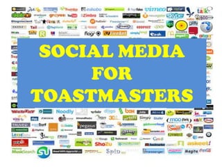 SOCIAL MEDIA
     FOR
TOASTMASTERS
 