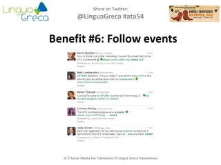 Share on Twitter:
@LinguaGreca #ata54
IC-7 Social Media For Translators © Lingua Greca Translations
Benefit #6: Follow events
 