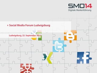 ‣ Social Media Forum Ludwigsburg


 Ludwigsburg, 22. September 2011
 