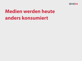 Medien werden heute
anders konsumiert
 