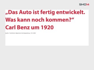 „Dasglaube an das Pferd. Das
„Ich Auto ist fertig entwickelt.
Was kann noch kommen?“
Automobil ist eine
Carl Benz um 1920
vorübergehende Erscheinung.“
Quelle: Frankfurter Allgemeine Sonntagszeitung, 19.5.2002



Kaiser Wilhelm II
Quelle: Die Welt 8.01.2003
 