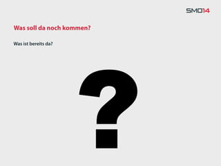 Was soll da noch kommen?




                      ?
Was ist bereits da?
 