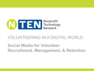 VOLUNTEERING IN A DIGITAL WORLD
Social Media for Volunteer
Recruitment, Management, & Retention
 