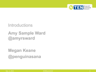 Introductions
Amy Sample Ward
@amyrsward
Megan Keane
@penguinasana
Dec.	
  1,	
  2015	
   #VMSummit15	
   2	
  
 