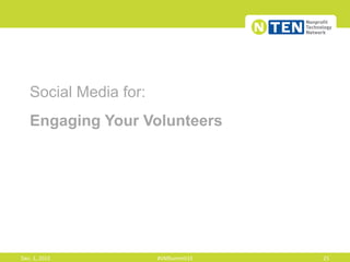 Social Media for:
Engaging Your Volunteers
Dec.	
  1,	
  2015	
   #VMSummit15	
   25	
  
 