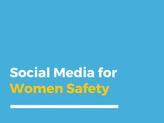 Social Media for
Women Safety
 