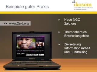 Beispiele guter Praxis

                          »   Neue NGO
>> www.2aid.org               2aid.org

                   ...