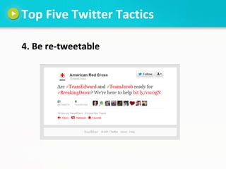 Top Five Twitter Tactics

4. Be re-tweetable
 