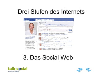 Drei Stufen des Internets
3. Das Social Web
 