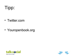 Tipp:
• Twitter.com
• Youropenbook.org
 