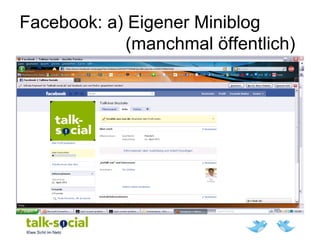 Facebook: a) Eigener Miniblog
(manchmal öffentlich)
 