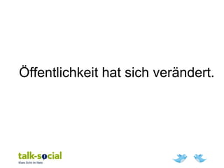 Öffentlichkeit hat sich verändert.
 