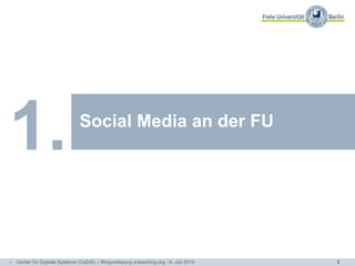 3
Arbeitsbereiche und
Themenschwerpunkte
Social Media an der FU
1.
- Center für Digitale Systeme (CeDiS) – Ringvorlesung e-teaching.org - 6. Juli 2015
 