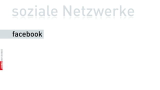 soziale Netzwerke
facebook
 