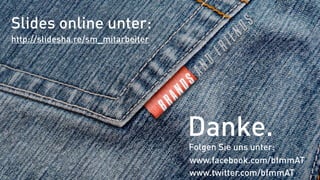 Slides online unter:
http://slidesha.re/sm_mitarbeiter




                                    Danke.
                                    Folgen Sie uns unter:
                                    www.facebook.com/bfmmAT
                                    www.twitter.com/bfmmAT
 
