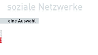 soziale Netzwerke
eine Auswahl
 