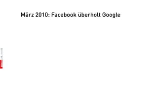 März 2010: Facebook überholt Google
 