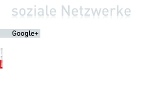 soziale Netzwerke
Google+
 