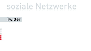soziale Netzwerke
Twitter
 