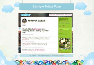 Example Twitter Page




SELECTING & IMPLEMENTING SOCIAL MEDIA STRATEGIES
 