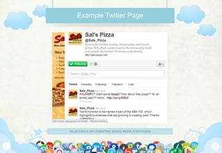 Example Twitter Page




SELECTING & IMPLEMENTING SOCIAL MEDIA STRATEGIES
 
