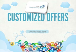 Logo
                         Here




CUSTOMIZED OFFERS
             www.nabseo.com




    SELECTING & IMPLEMENTING SOCIAL MEDIA STRATEGIES
 