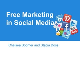 Free Marketing
in Social Media


Chelsea Boomer and Stacia Doss
 
