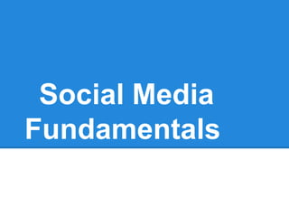 Social Media
Fundamentals
 