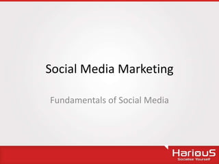 Social Media Marketing

Fundamentals of Social Media
 